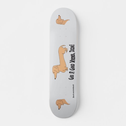 Get A Good Wiener Dude Skateboard