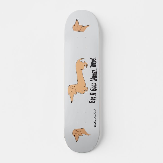 Get A Good Wiener, Dude! Skateboard Deck (Front)