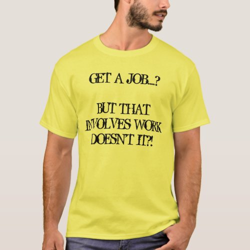 Get a job T_Shirt