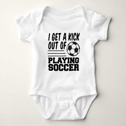 Get A Kick Out Of Soccer Baby Bodysuit