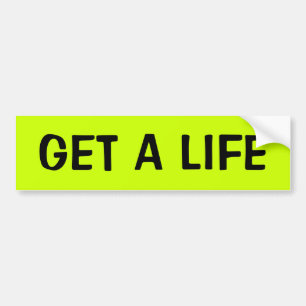 GET A LIFE BUMPER STICKER