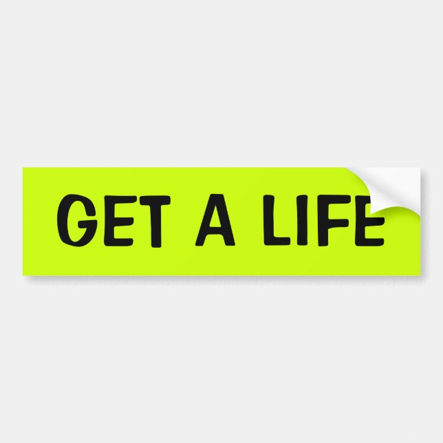 GET A LIFE BUMPER STICKER (Front)