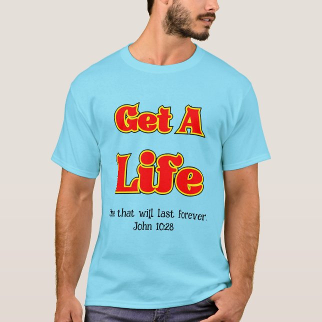 GET A LIFE T-shirt - John 10:28 (Front)