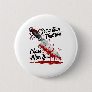 Get A Man That Will Chase After You Funny Meme Hor Button