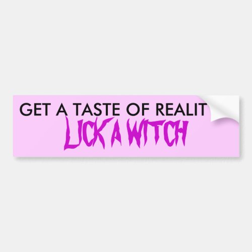 GET A TASTE OF REALITY LICK A WITCH BUMPER STICKER