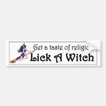 Get A Taste Of Religion Lick A Witch Funny Wiccan Bumper Sticker by super_cool at Zazzle