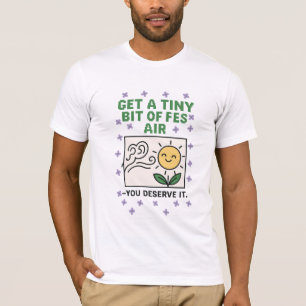Get a Tiny Bit of Fresh Air Quote Art T-Shirt