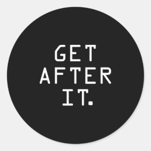 Get After It Shirt Motivational Discipline Workout Classic Round Sticker