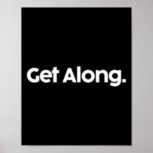 Get Along Shirt Funny Trump Political Saying Coupl Poster