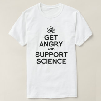 Get angry and support science T-Shirt