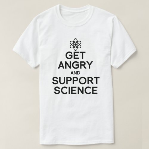Get angry and support science T_Shirt