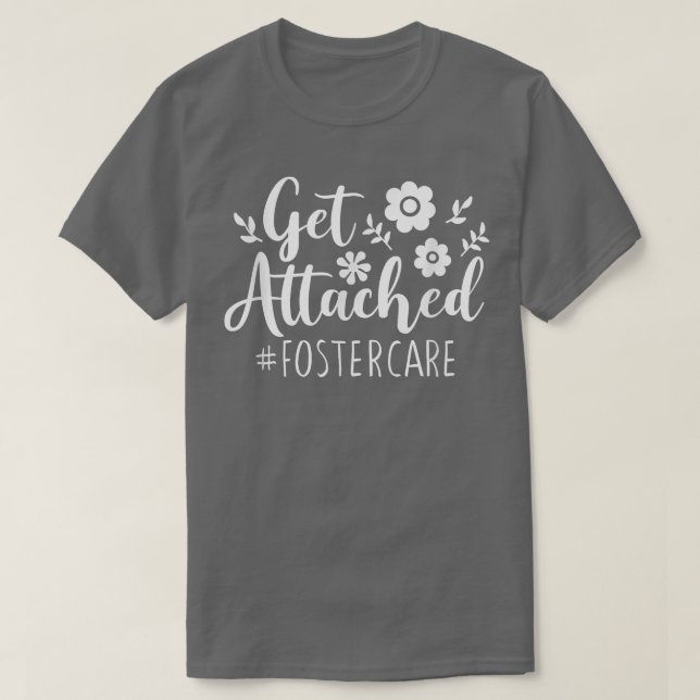 Get Attached Foster Care Foster Mom and Dad, Paren T-Shirt (Design Front)