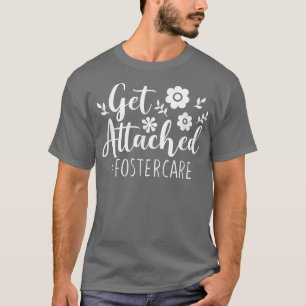 Get Attached Foster Care Foster Mom and Dad, Paren T-Shirt