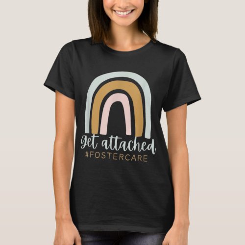 Get Attached Foster Care Gotcha Day Mom Biological T_Shirt