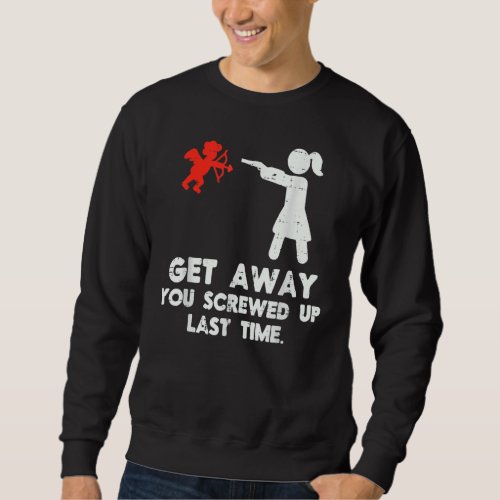 Get Away Cupid Girl Funny Anti Valentines Day Wome Sweatshirt