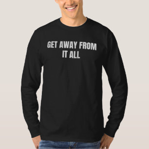 get away from it all 1 T-Shirt