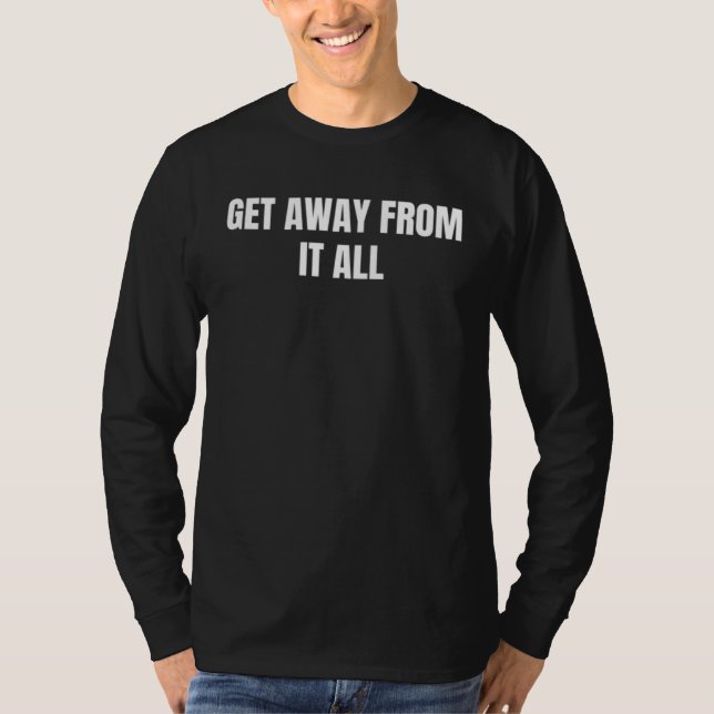 get away from it all  1 T-Shirt (Front)