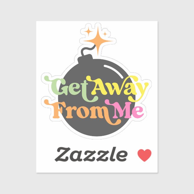 Get Away From Me Bomb Funny Snarky Quote Graphic Sticker (Sheet)
