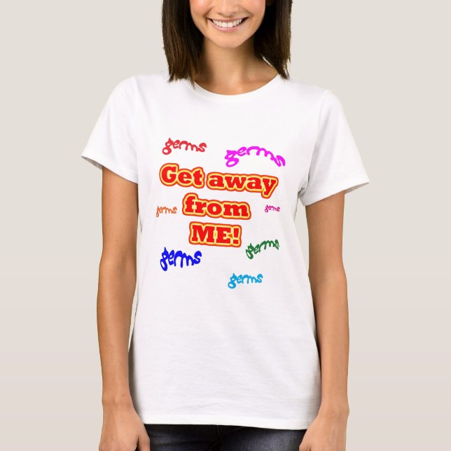 Get away from me germs! T-Shirt (Front)