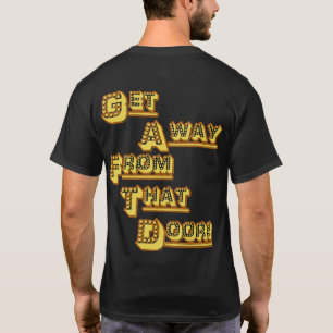 Get Away From That Door! T-Shirt