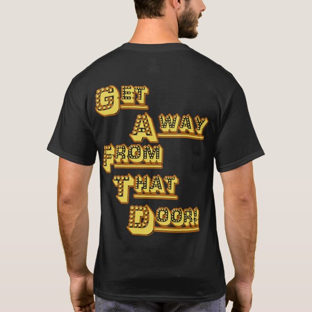 Get Away From That Door! T-Shirt (Back)