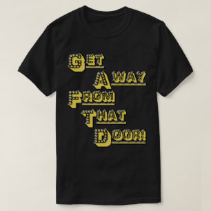 Get Away From That Door! T-Shirt