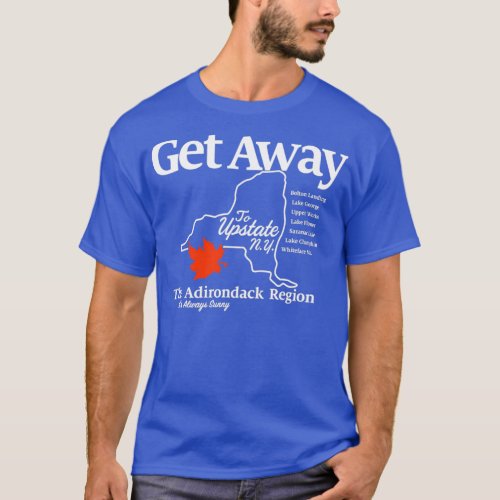 Get Away Upstate New York T_Shirt
