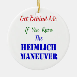 Get behind me if you know the Heimlich Maneuver Ceramic Ornament