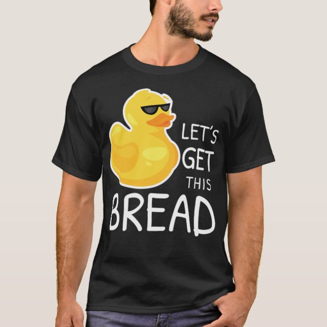 Get Bread Duck Meme Duck Pun Duck Joke black labs  T-Shirt (Front)