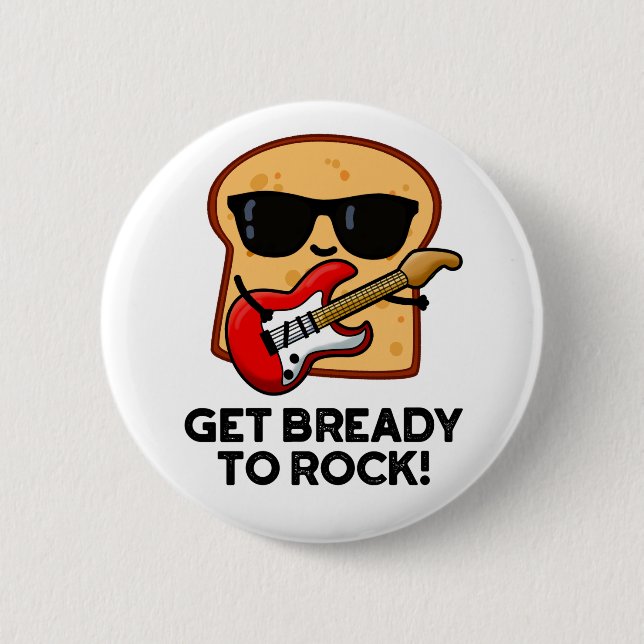 Get Bready To Rock Funny Rocker Bread Pun  Button (Front)