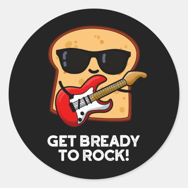 Get Bready To Rock Funny Rocker Bread Pun Dark BG Classic Round Sticker (Front)
