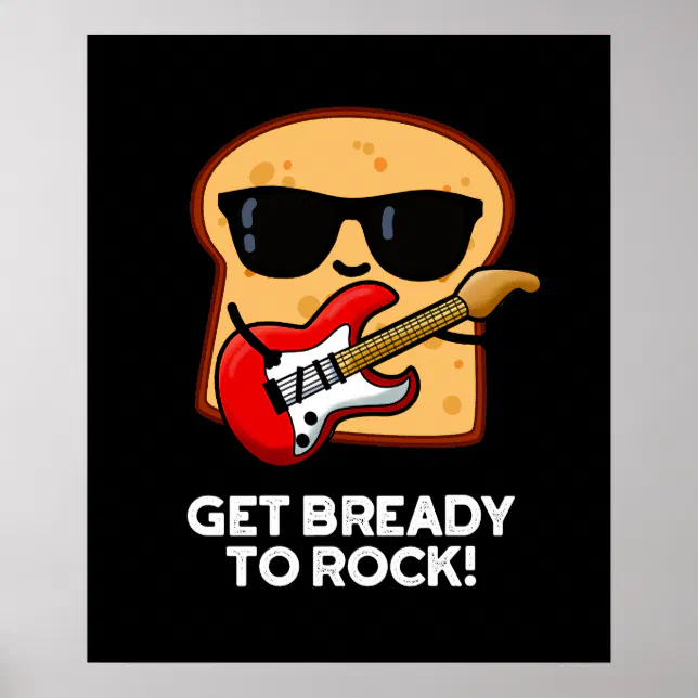 Get Bready To Rock Funny Rocker Bread Pun Dark BG Poster | Zazzle