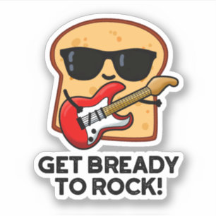 Get Bready To Rock Funny Rocker Bread Pun  Sticker
