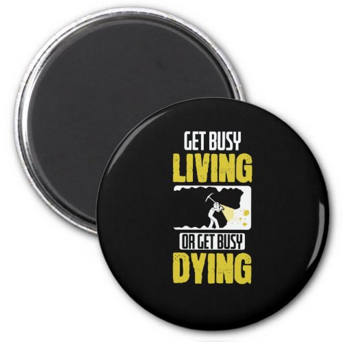 Get Busy Living or Get Busy Dying Magnet