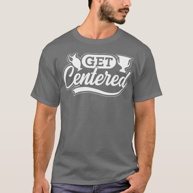 Get Centered Clay Ceramic Pottery T-Shirt (Front)