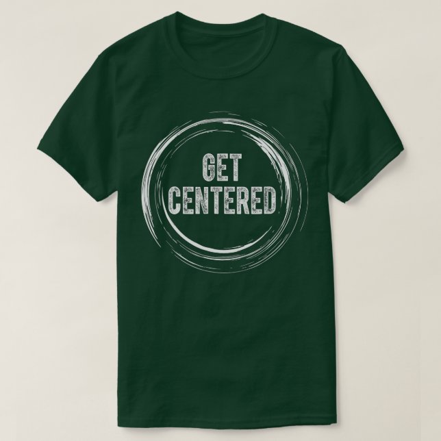 Get Centered Pottery Ceramic Artist Potter Ceramic T-Shirt (Design Front)
