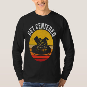 Get Centered  Pottery T-Shirt