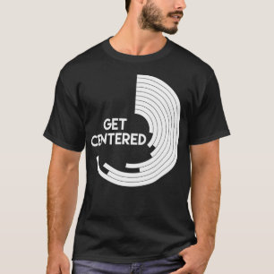Get Centered Pottery Wheel Art Work Hobby T-Shirt