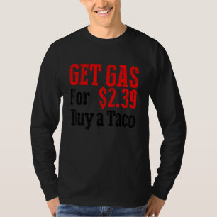 Get Cheap Gas Buy A Taco Funny Cheap Gas T-Shirt