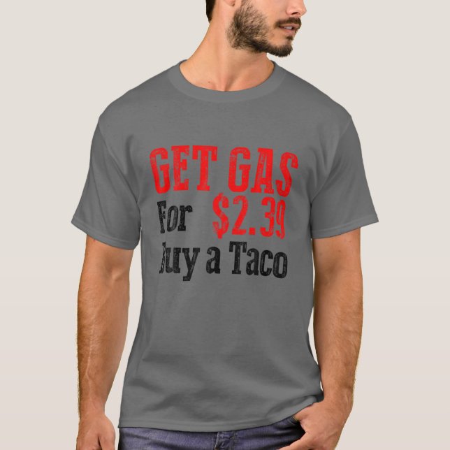 Get Cheap Gas Buy A Taco Funny Cheap Gas T-Shirt (Front)