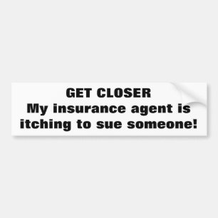 Get Closer Get Sued Bumper Sticker