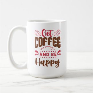 "Get Coffee & Be Happy" Coffee Mug