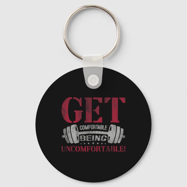 Get Comfortable Being Uncomfortable Gym Fitness Bo Keychain (Front)