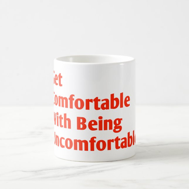 Get comfortable with being uncomfortable coffee mug (Center)