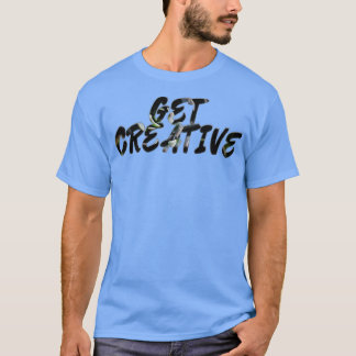 GET CREATIVE T-Shirt