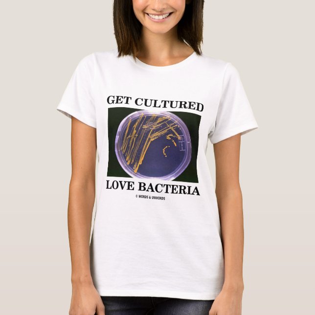 Get Cultured Love Bacteria (Petri Dish Humor) T-Shirt (Front)