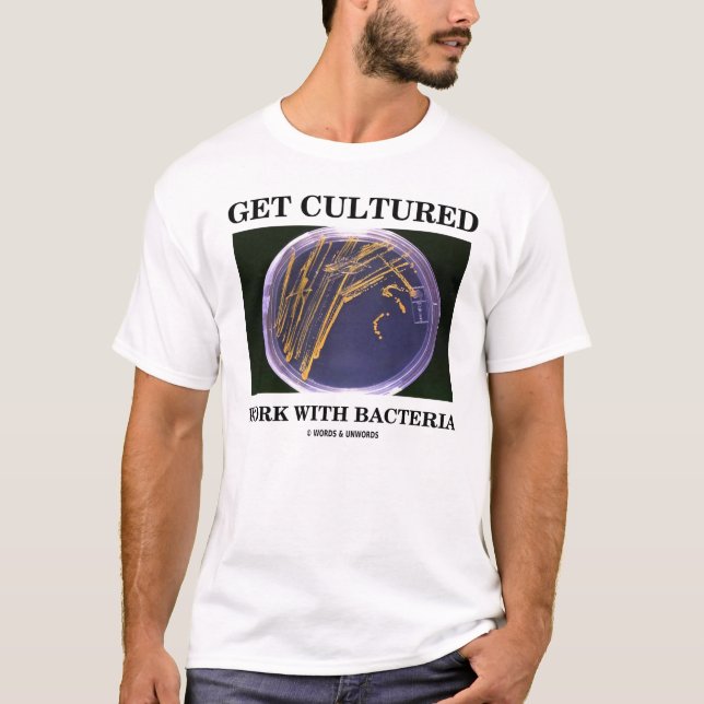 Get Cultured Work With Bacteria T-Shirt (Front)