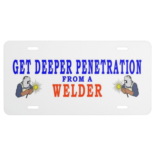 get deeper penetration from a welder license plate (Front)