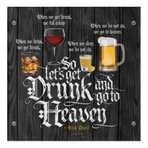 Get Drunk And Go To Heaven (Irish Drinking Toast) Acrylic Print
