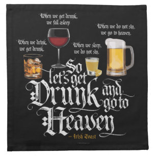 Get Drunk And Go To Heaven  (Irish Drinking Toast) Cloth Napkin